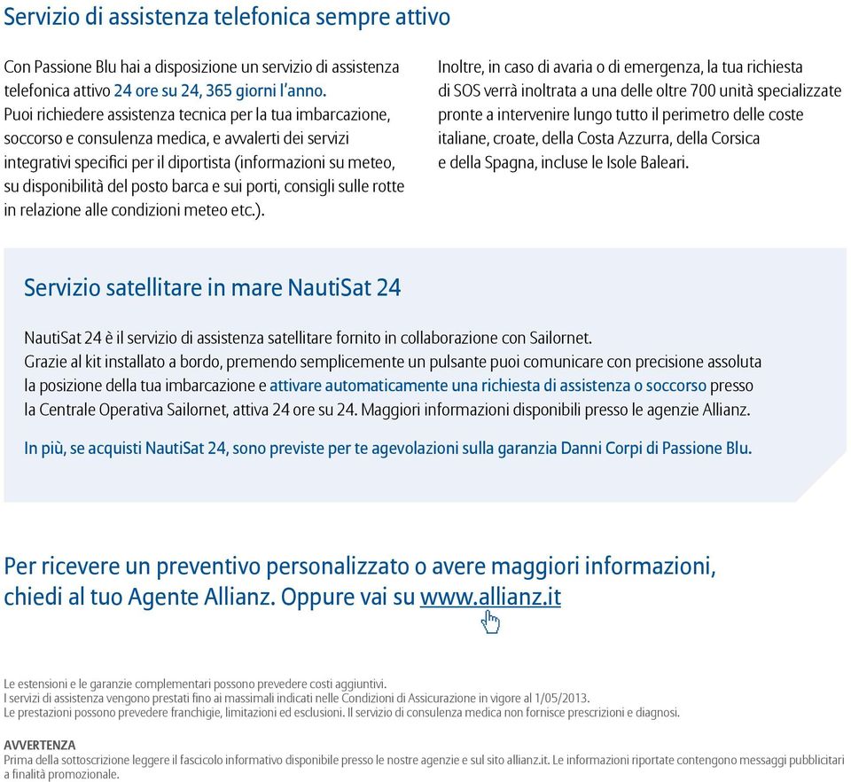 posto barca e sui porti, consigli sulle rotte in relazione alle condizioni meteo etc.).