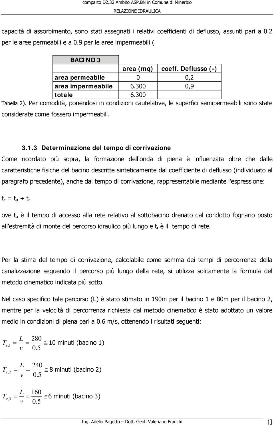 Per comodità, ponendosi in condizioni cautelative, le superfici semipermeabili sono state considerate come fossero impermeabili. 3.1.