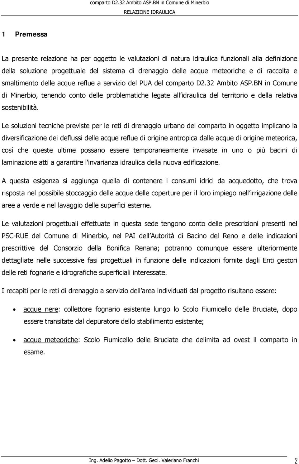 BN in Comune di Minerbio, tenendo conto delle problematiche legate all idraulica del territorio e della relativa sostenibilità.