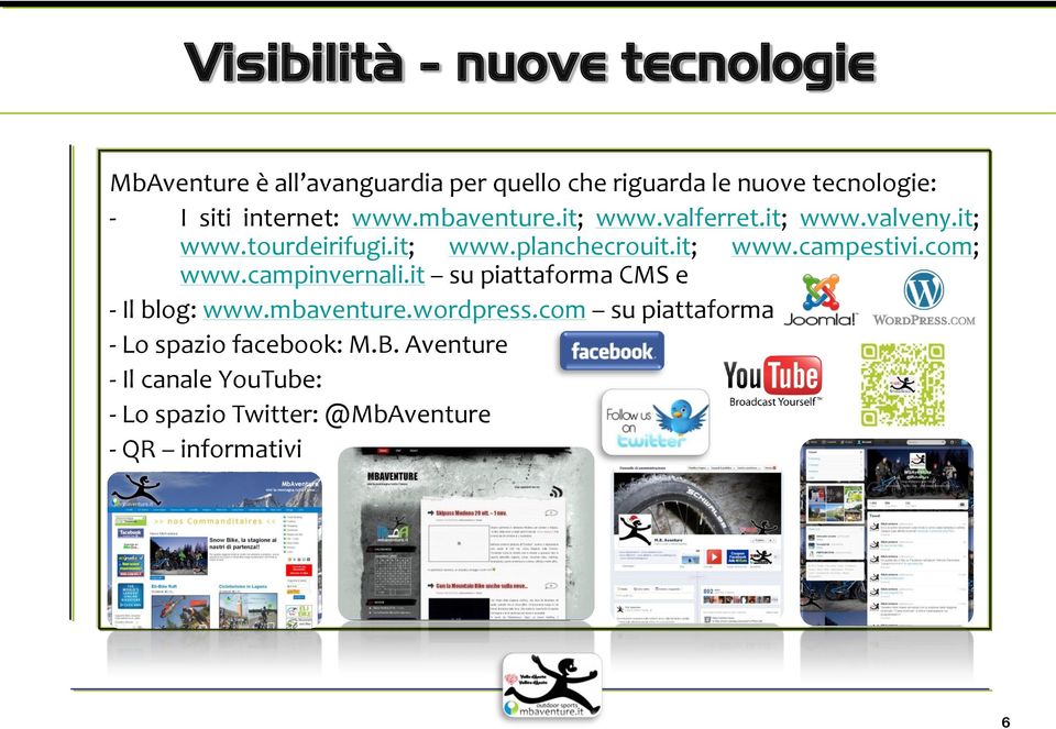 it; www.campestivi.com; www.campinvernali.it su piattaforma CMS e - Il blog: www.mbaventure.wordpress.