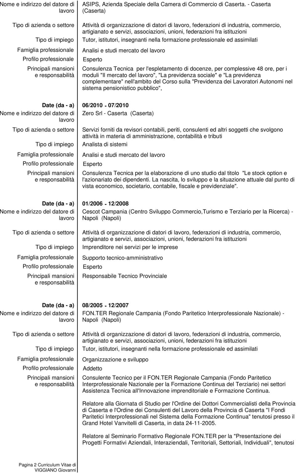 Consulenza Tecnica per l'espletamento di docenze, per complessive 48 ore, per i moduli "Il mercato del ", "La previdenza sociale" e "La previdenza complementare" nell'ambito del Corso sulla