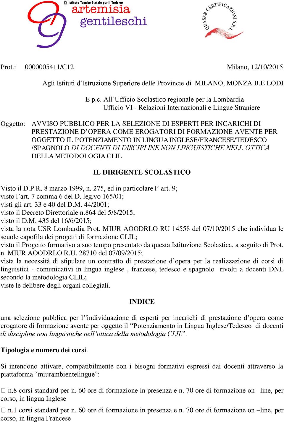 All Ufficio Scolastico regionale per la Lombardia Ufficio VI - Relazioni Internazionali e Lingue Straniere Oggetto: AVVISO PUBBLICO PER LA SELEZIONE DI ESPERTI PER INCARICHI DI PRESTAZIONE D OPERA