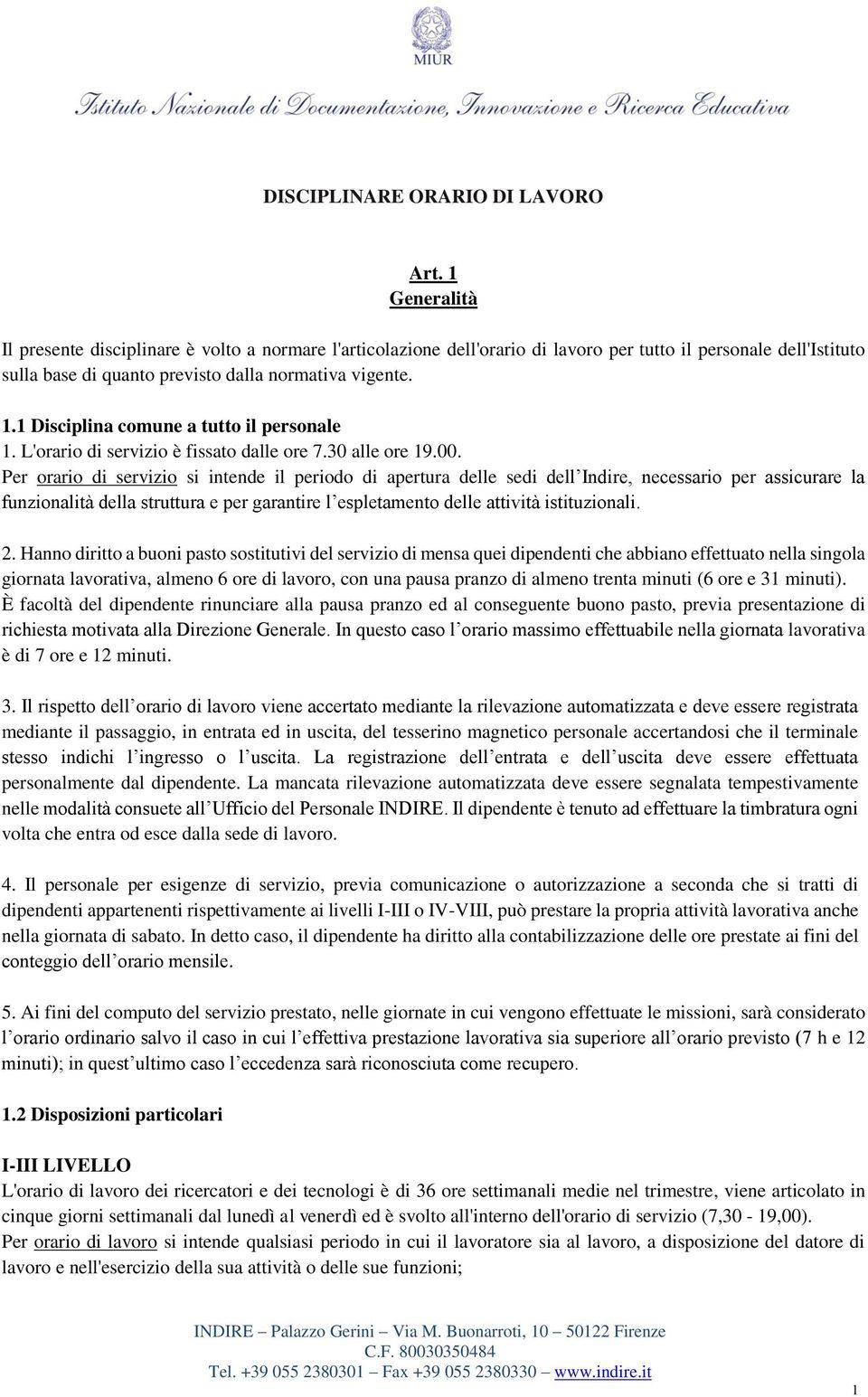 1 Disciplina comune a tutto il personale 1. L'orario di servizio è fissato dalle ore 7.30 alle ore 19.00.