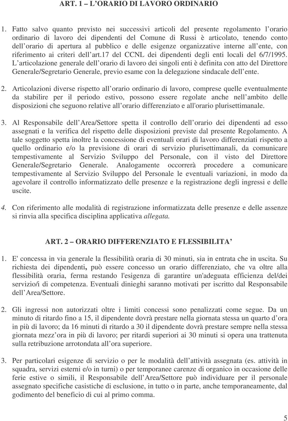 pubblico e delle esigenze organizzative interne all ente, con riferimento ai criteri dell art.17 del CCNL dei dipendenti degli enti locali del 6/7/1995.