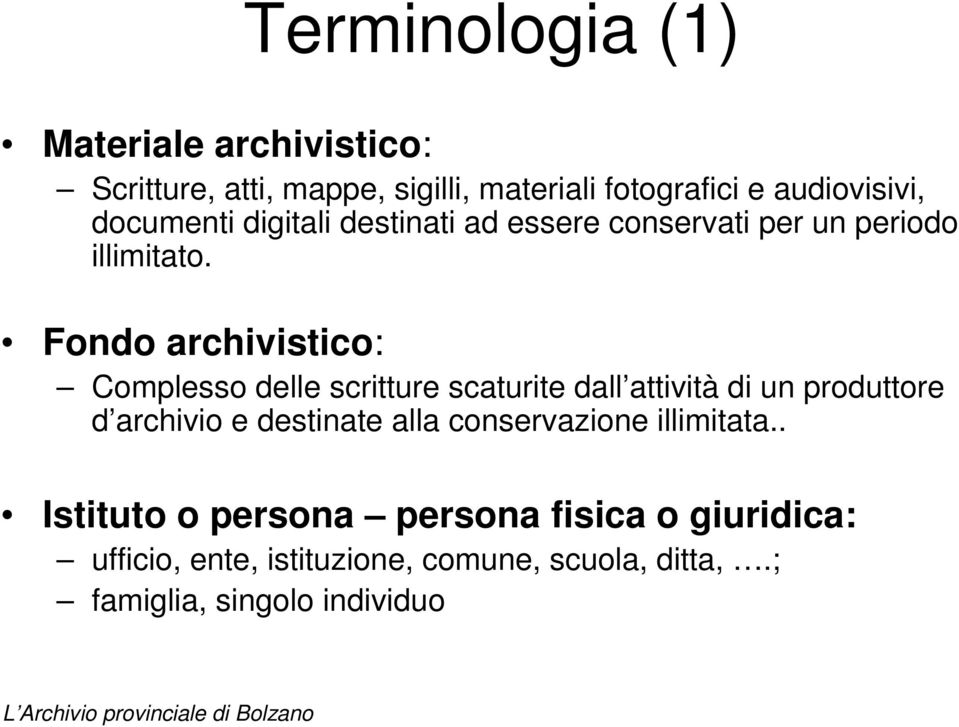 Fondo archivistico: Complesso delle scritture scaturite dall attività di un produttore d archivio e destinate alla