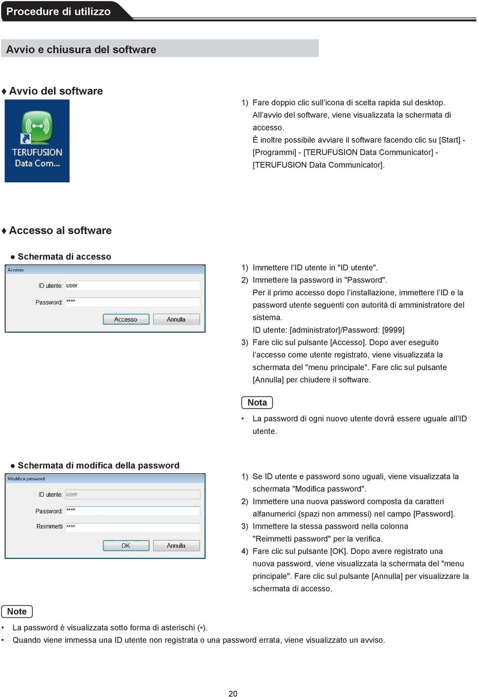 Accesso al software Schermata di accesso 1) Immettere l ID utente in "ID utente". 2) Immettere la password in "Password".