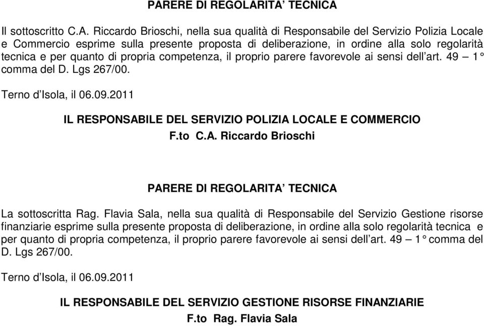 2011 IL RESPONSABILE DEL SERVIZIO POLIZIA LOCALE E COMMERCIO F.to C.A. Riccardo Brioschi PARERE DI REGOLARITA TECNICA La sottoscritta Rag.