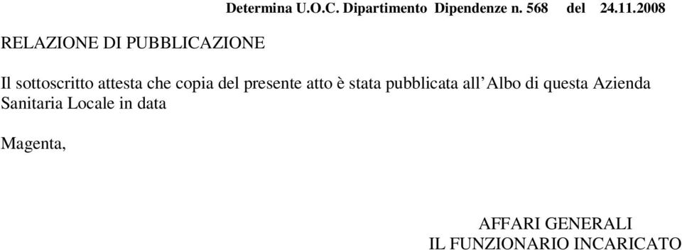 2008 Il sottoscritto attesta che copia del presente atto è stata