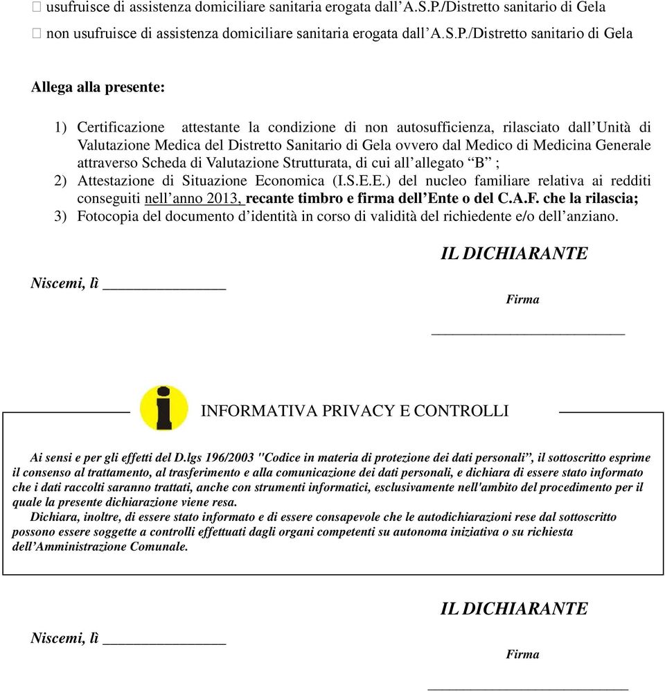 Distretto Sanitario di Gela ovvero dal Medico di Medicina Generale attraverso Scheda di Valutazione Strutturata, di cui all allegato B ; 2) Attestazione di Situazione Ec