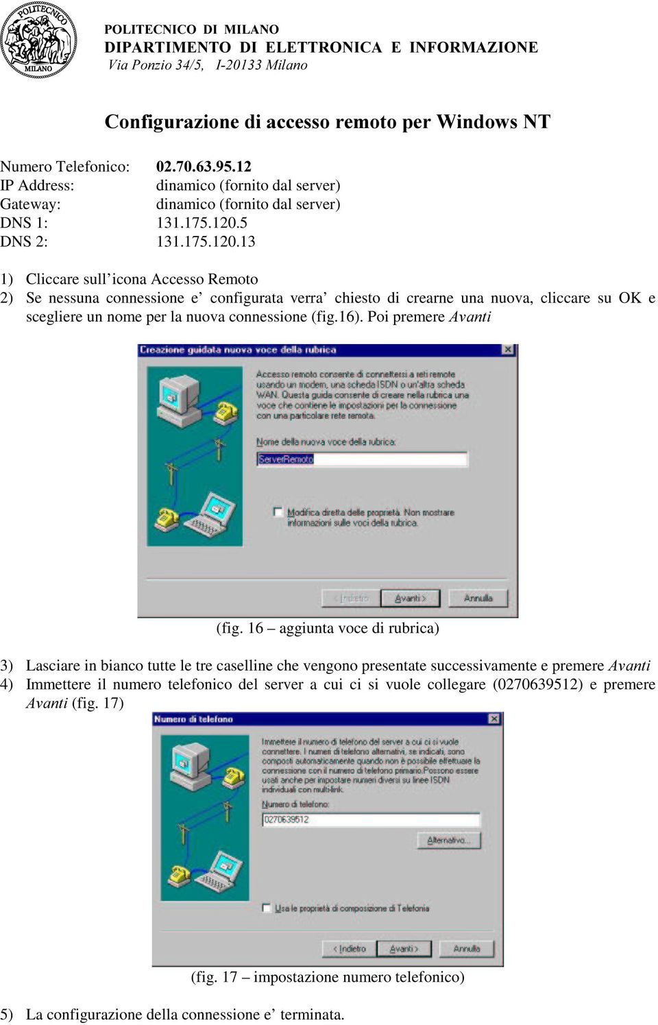 13 1) Cliccare sull icona Accesso Remoto 2) Se nessuna connessione e configurata verra chiesto di crearne una nuova, cliccare su OK e scegliere un nome per la nuova connessione (fig.