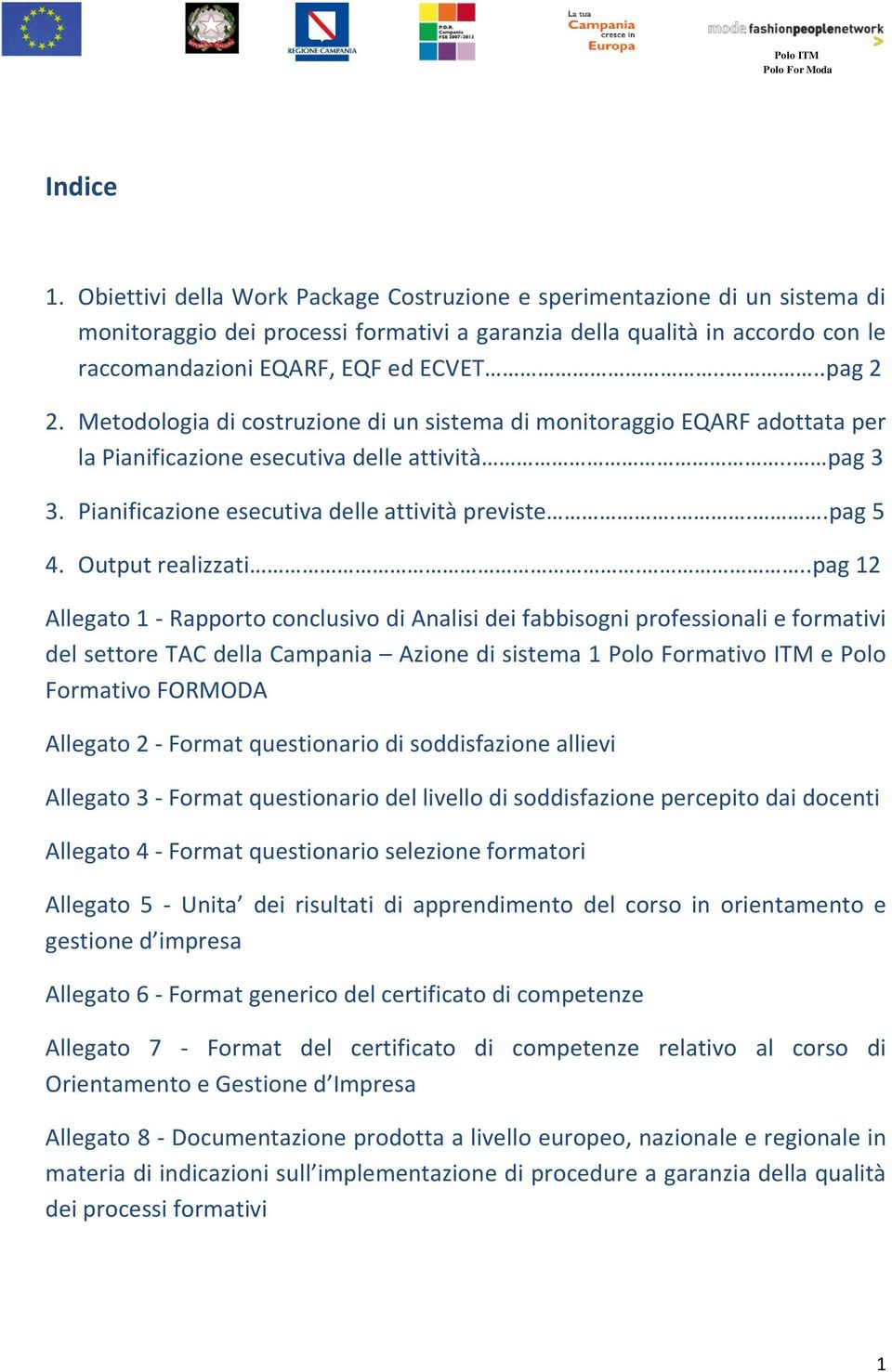 Metodologia di costruzione di un sistema di monitoraggio EQARF adottata per la Pianificazione esecutiva delle attività.. pag 3 3. Pianificazione esecutiva delle attività previste...pag 5 4.