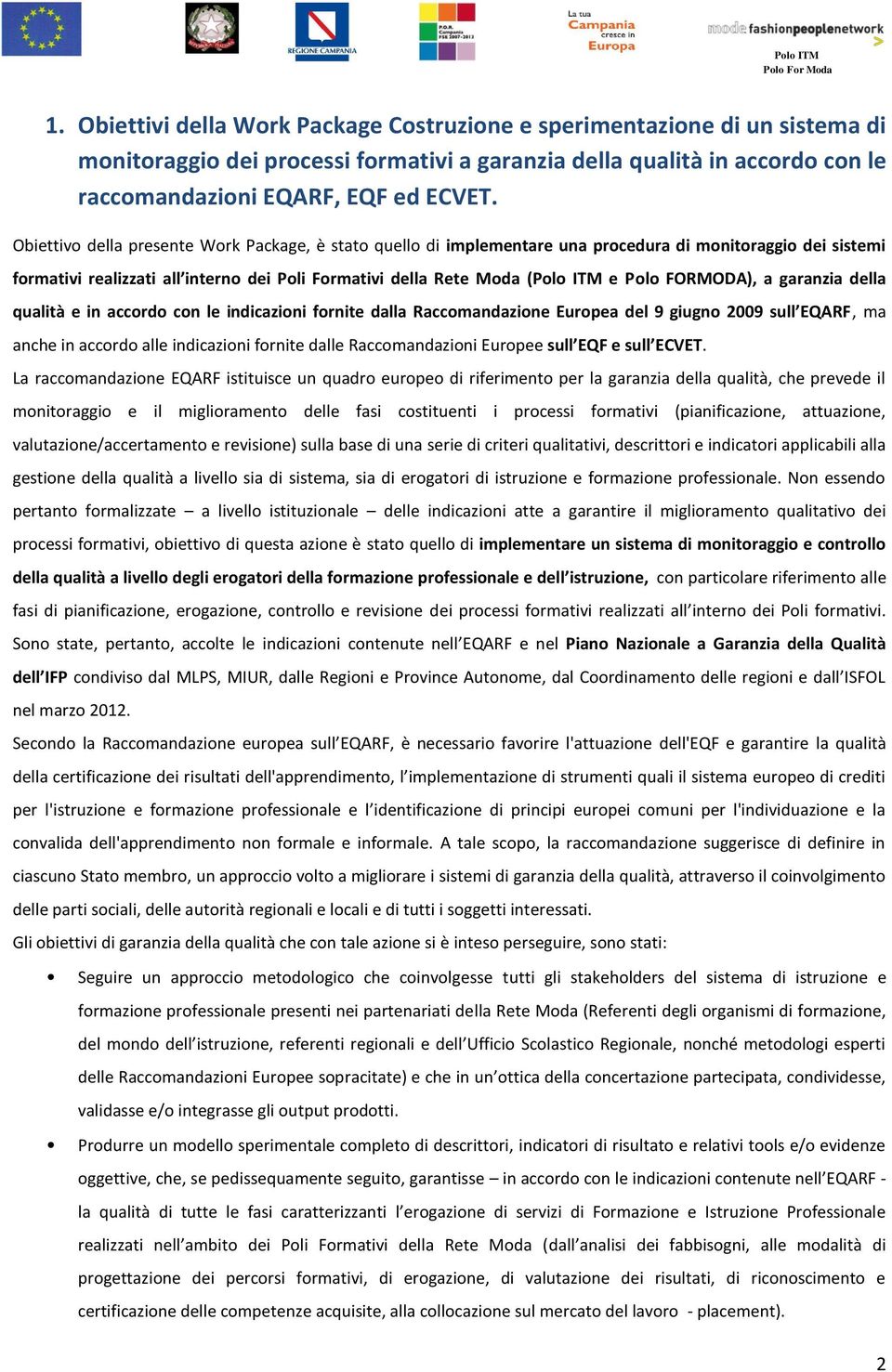 FORMODA), a garanzia della qualità e in accordo con le indicazioni fornite dalla Raccomandazione Europea del 9 giugno 2009 sull EQARF, ma anche in accordo alle indicazioni fornite dalle