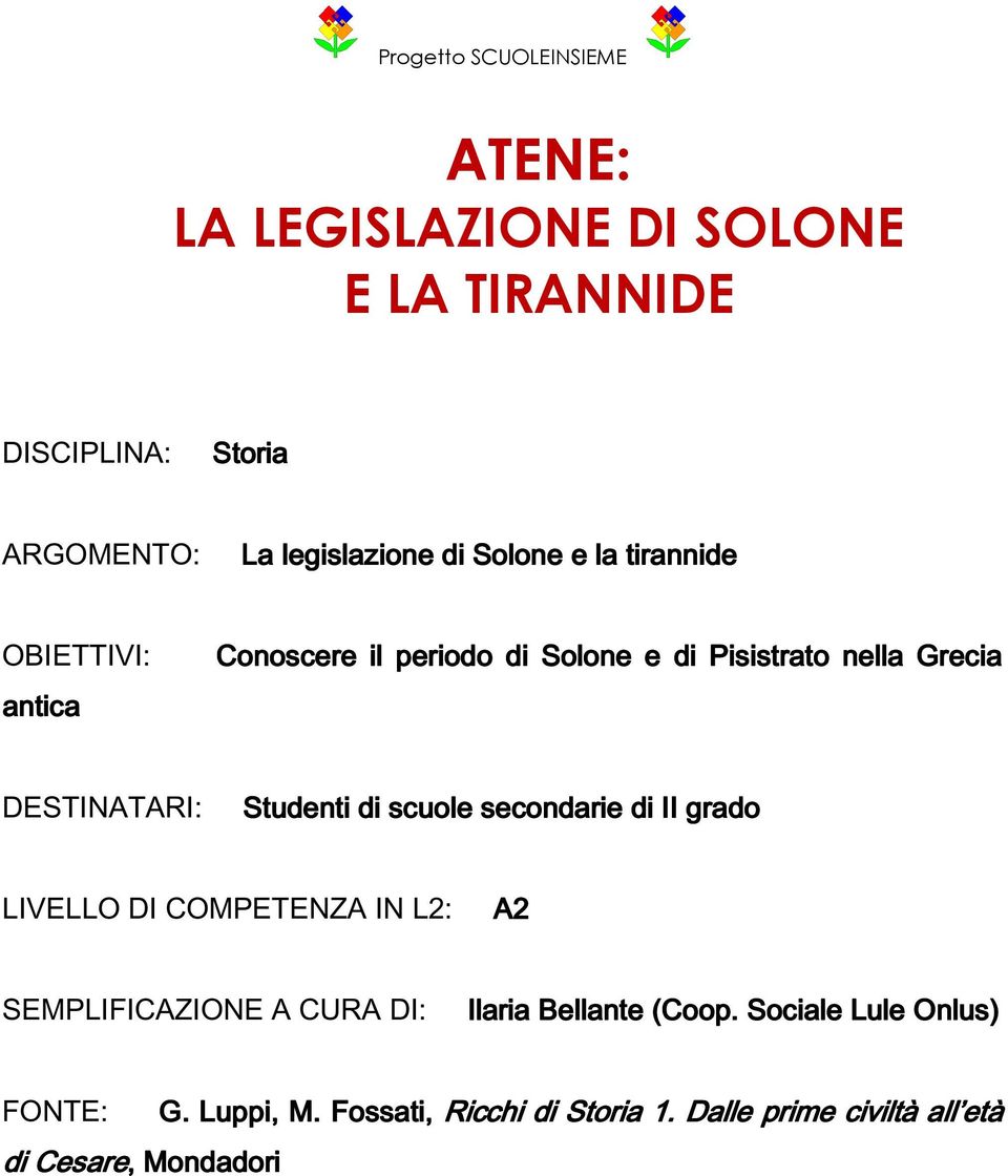 scuole secondarie di II grado LIVELLO DI COMPETENZA IN L2: A2 SEMPLIFICAZIONE A CURA DI: Ilaria Bellante (Coop.