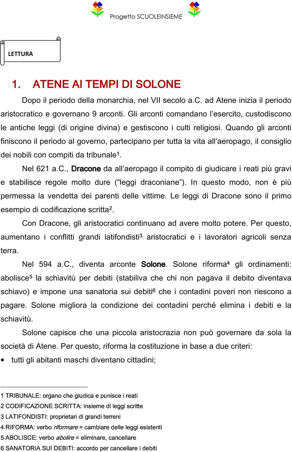 Quando gli arconti finiscono il periodo al governo, partecipano per tutta la vita all aeropago, il consiglio dei nobili con compiti da tribunale1. Nel 621 a.c., Dracone da all aeropago il compito di giudicare i reati più gravi e stabilisce regole molto dure ( leggi draconiane ).