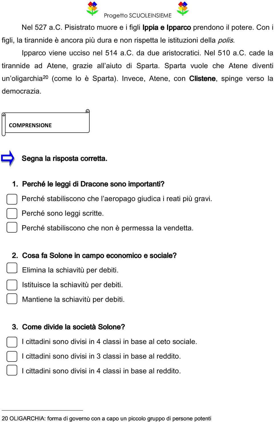 COMPRENSIONE Segna la risposta corretta. 1. Perché le leggi di Dracone sono importanti? Perché stabiliscono che l aeropago giudica i reati più gravi. Perché sono leggi scritte.