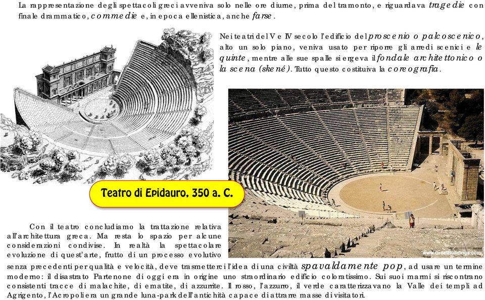 architettonico o la scena (skené). Tutto questo costituiva la coreografia. Teatro di Epidauro, 350 a. C. Con il teatro concludiamo la trattazione relativa all architettura greca.