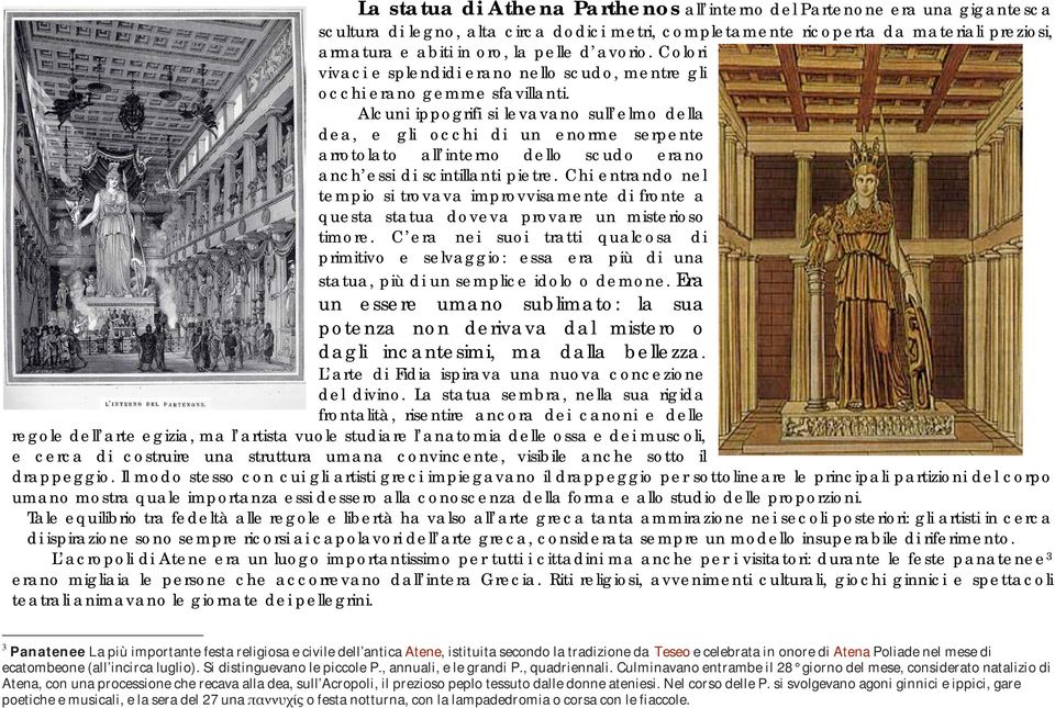 Alcuni ippogrifi si levavano sull elmo della dea, e gli occhi di un enorme serpente arrotolato all interno dello scudo erano anch essi di scintillanti pietre.