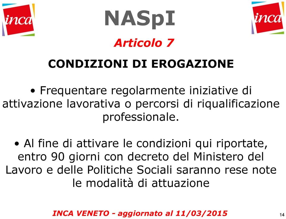 Al fine di attivare le condizioni qui riportate, entro 90 giorni con decreto del