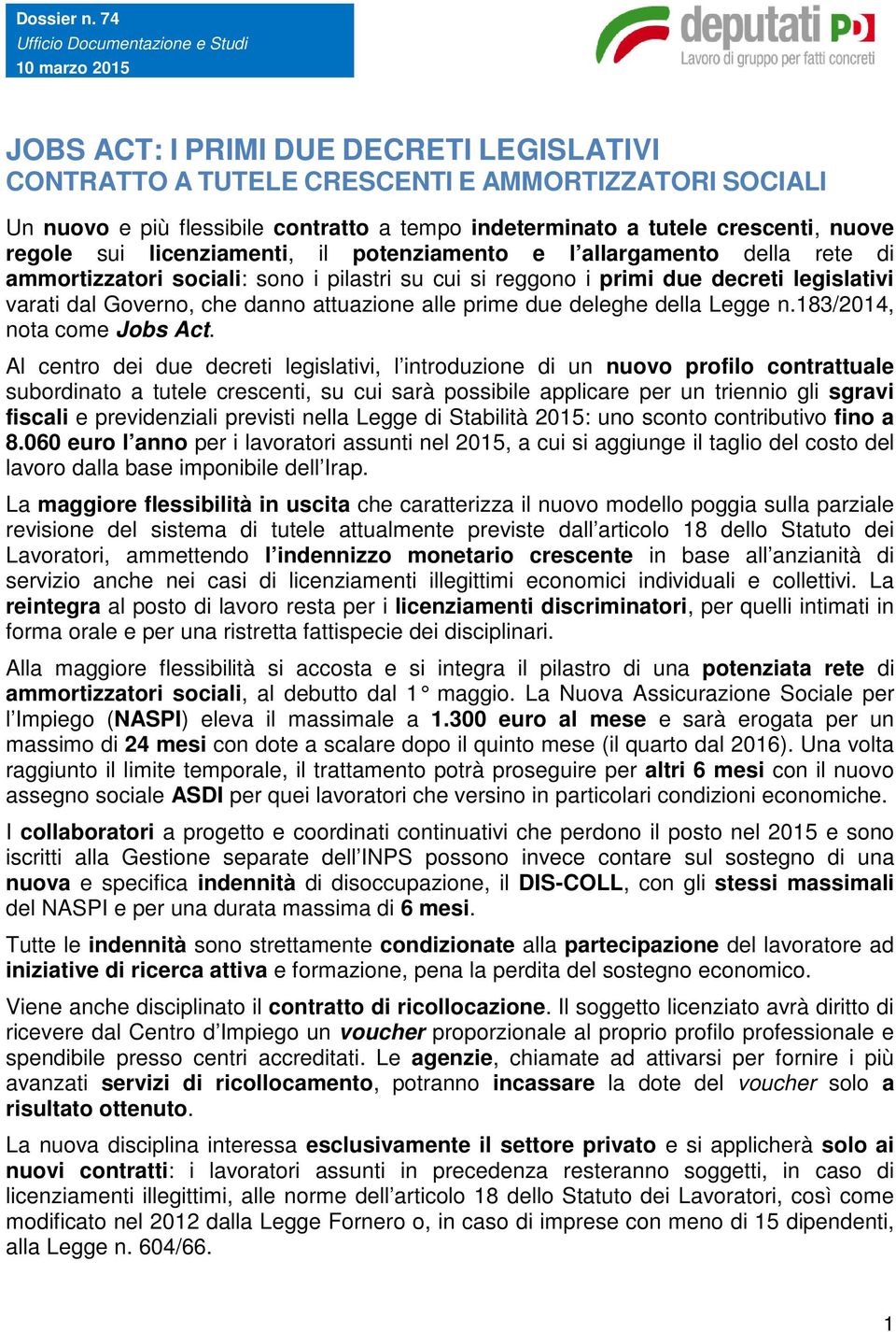 indeterminato a tutele crescenti, nuove regole sui licenziamenti, il potenziamento e l allargamento della rete di ammortizzatori sociali: sono i pilastri su cui si reggono i primi due decreti