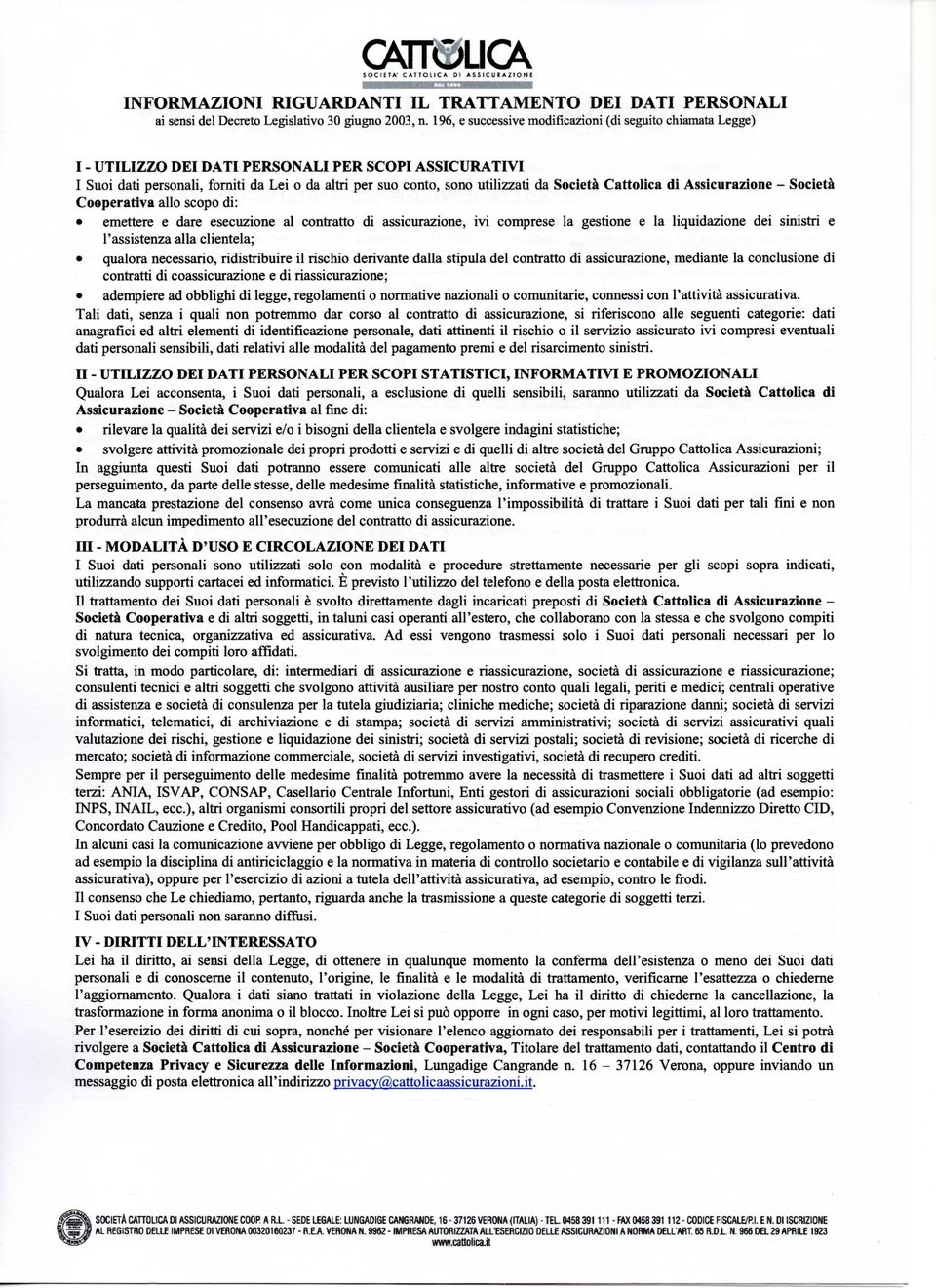 Società Cattolica di Assicurazione - Società Cooperativa allo scopo di: emettere e dare esecuzione al contratto di assicurazione, ivi comprese la gestione e la liquidazione dei sinistri e