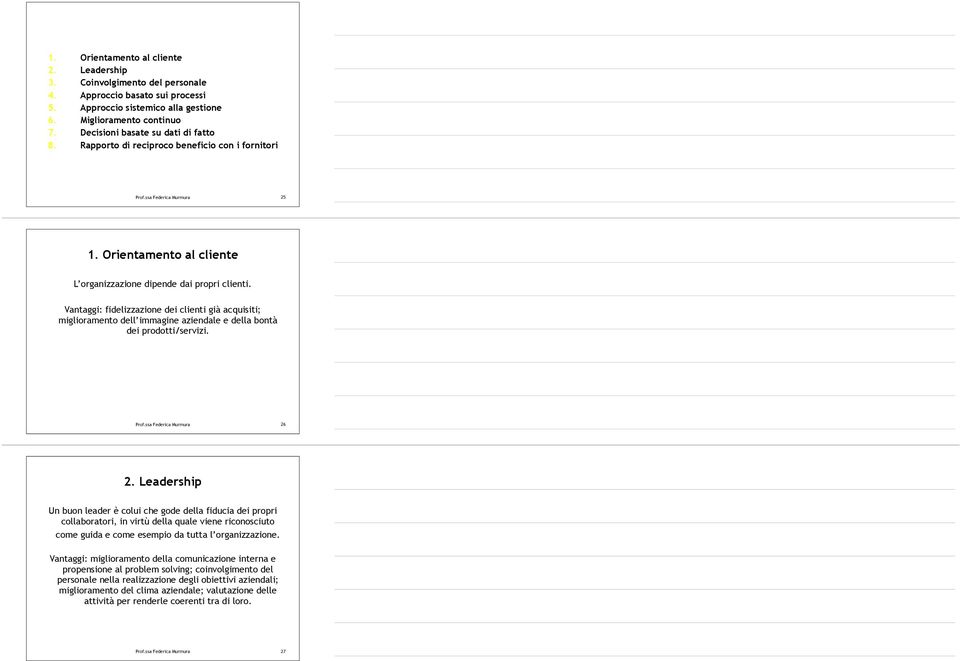 Vantaggi: fidelizzazione dei clienti già acquisiti; miglioramento dell immagine aziendale e della bontà dei prodotti/servizi. 26 2.