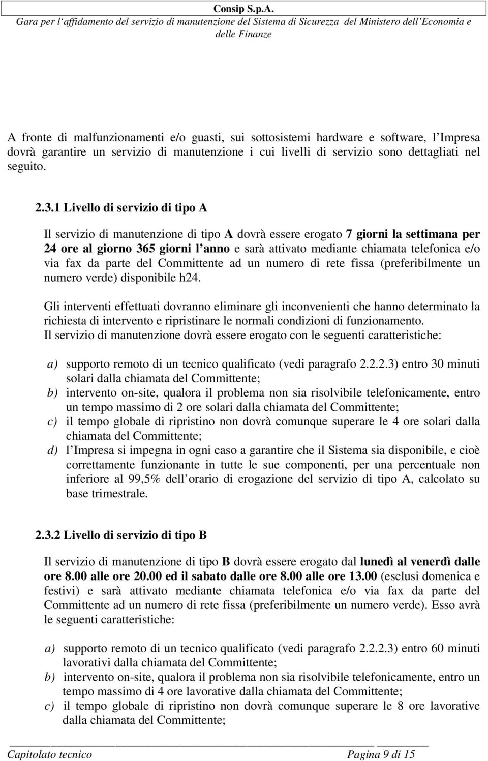 e/o via fax da parte del Committente ad un numero di rete fissa (preferibilmente un numero verde) disponibile h24.