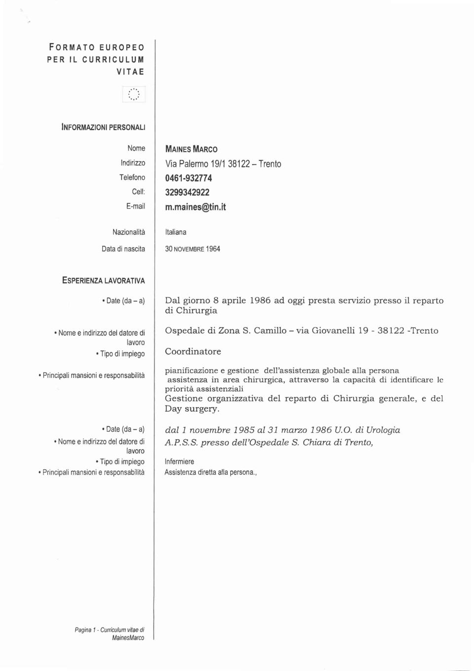 Nome e indirizzo del datore di lavoro. Tipo di impiego. Principali mansioni e responsabilità Dal giorno B aprile 1986 ad oggi presta servizio presso il reparto di Chirurgia Ospedale dizona S.