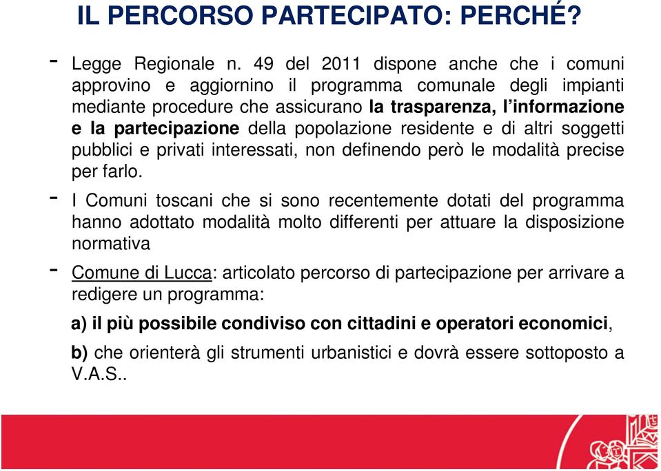 della popolazione residente e di altri soggetti pubblici e privati interessati, non definendo però le modalità precise per farlo.