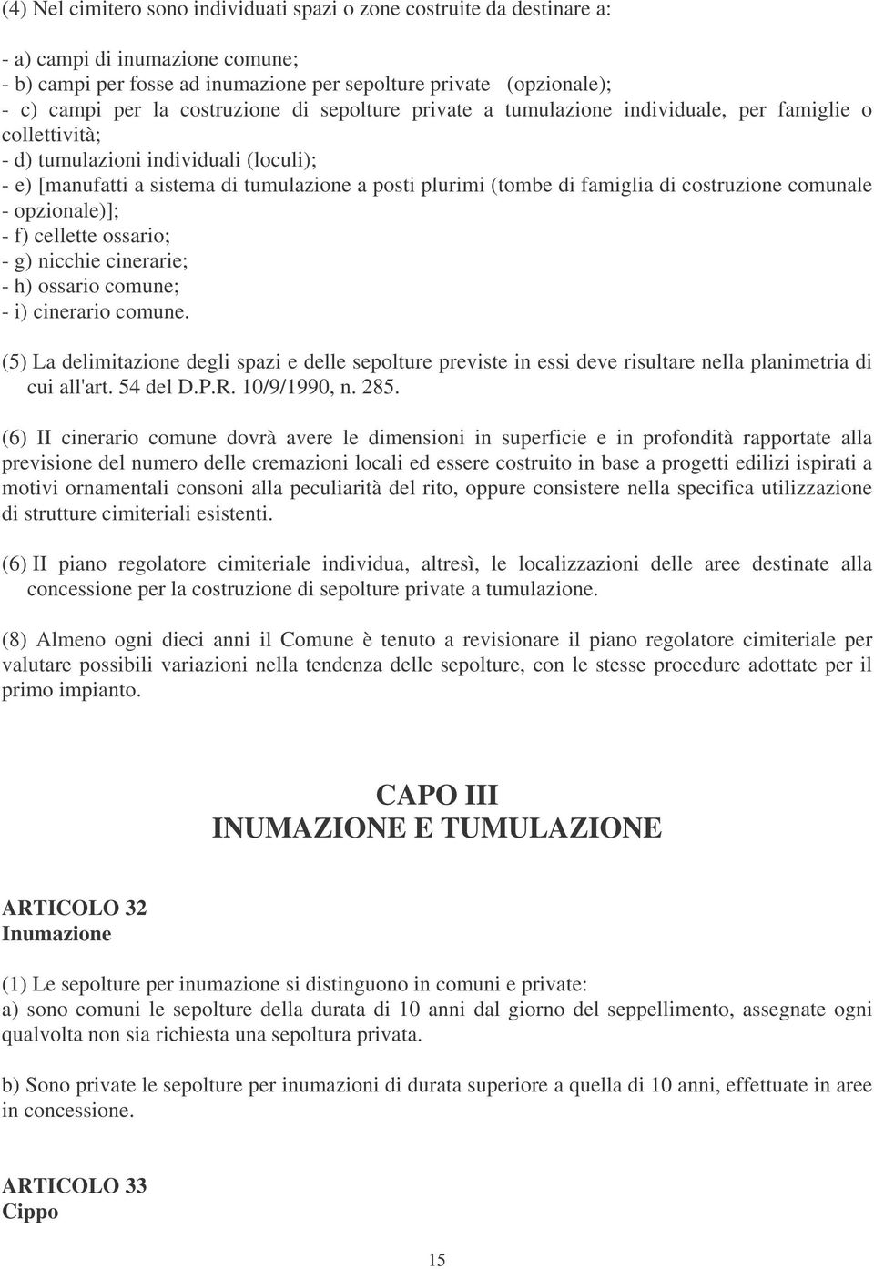 famiglia di costruzione comunale - opzionale)]; - f) cellette ossario; - g) nicchie cinerarie; - h) ossario comune; - i) cinerario comune.