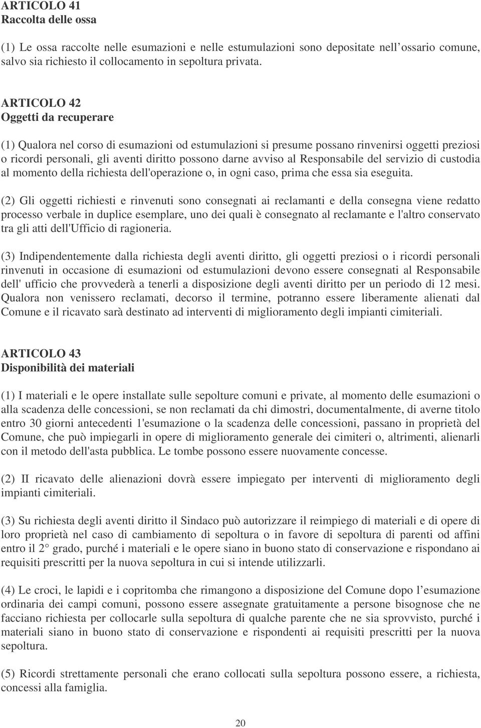 Responsabile del servizio di custodia al momento della richiesta dell'operazione o, in ogni caso, prima che essa sia eseguita.