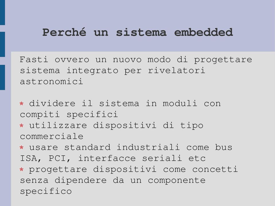 utilizzare dispositivi di tipo commerciale usare standard industriali come bus ISA, PCI,