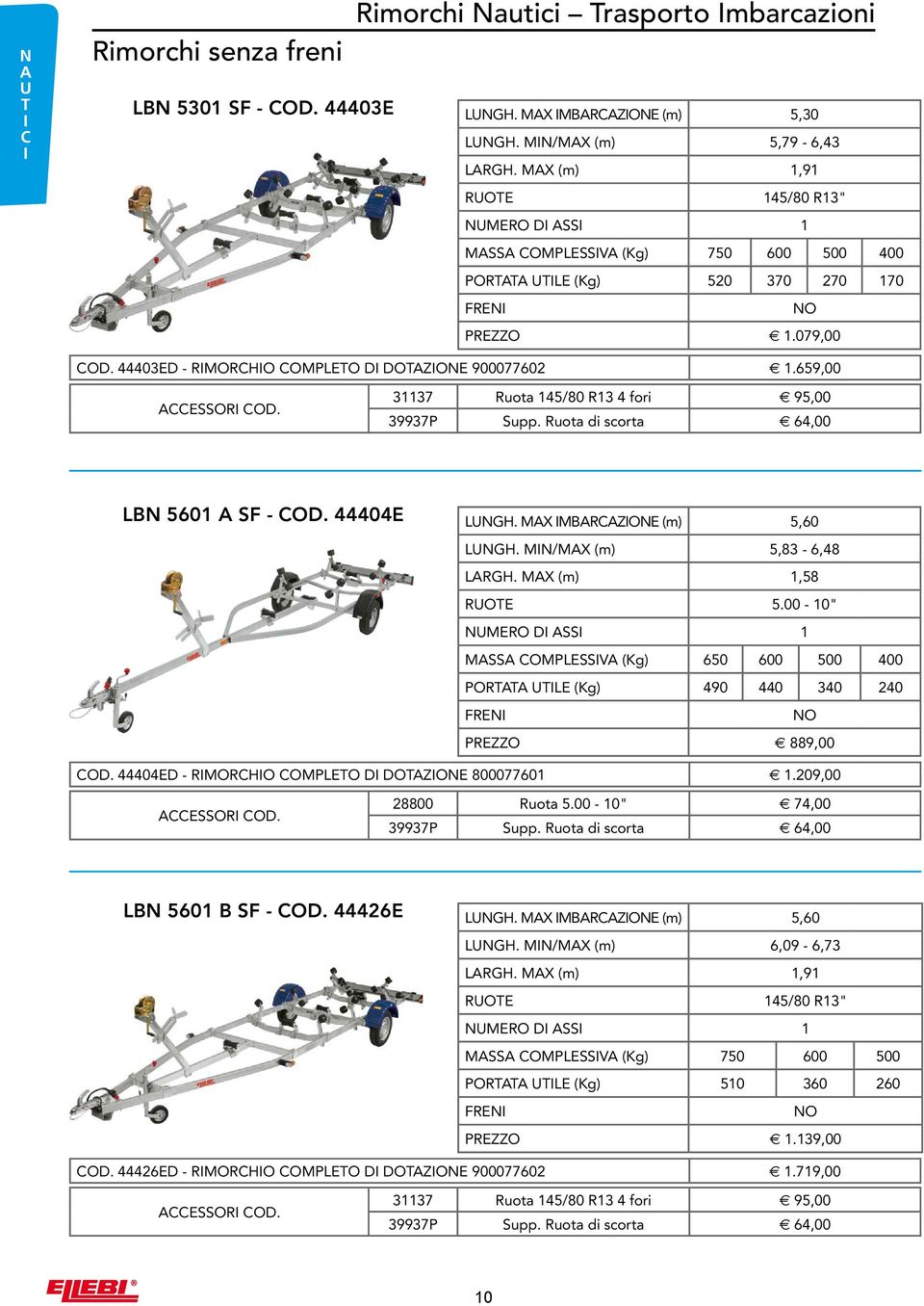 659, ACCSSOI 31137 uota 145/8 13 4 fori 95, 39937P Supp. uota di scorta 64, LBN 561 A SF - 4444 LUNGH. MAX IMBACAZION (m) 5,6 LUNGH. MIN/MAX (m) 5,83-6,48 LAGH. MAX (m) 1,58 UOT 5.