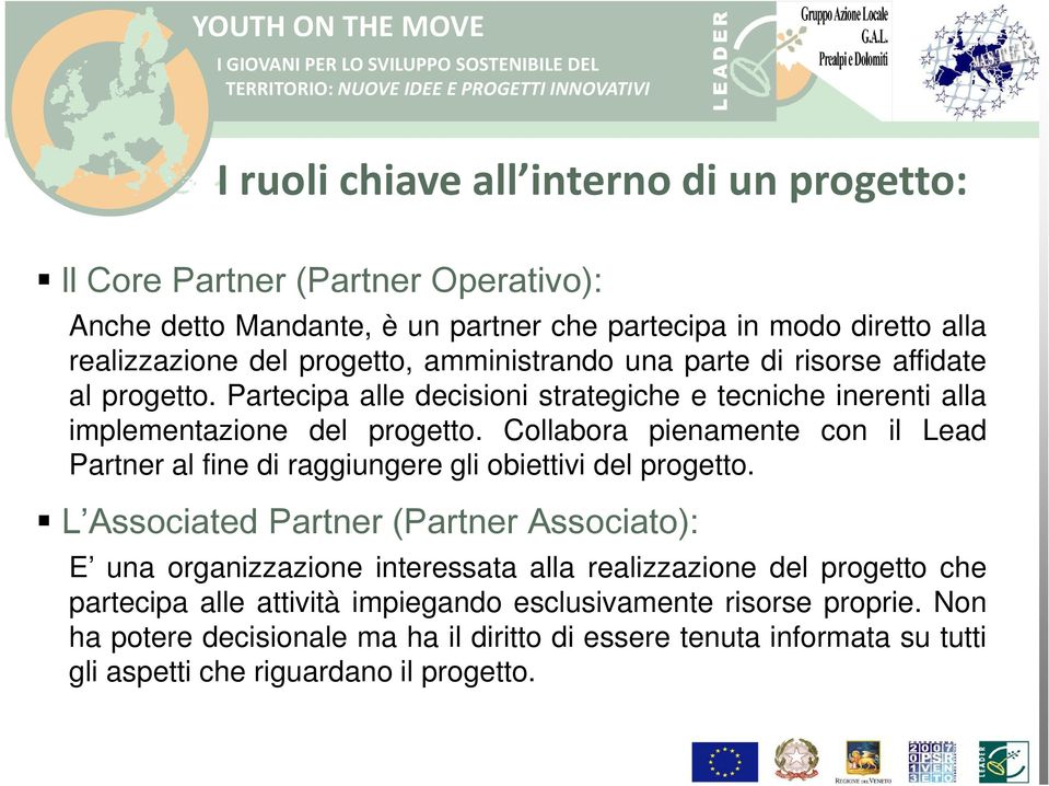 Collabora pienamente con il Lead Partner al fine di raggiungere gli obiettivi del progetto.