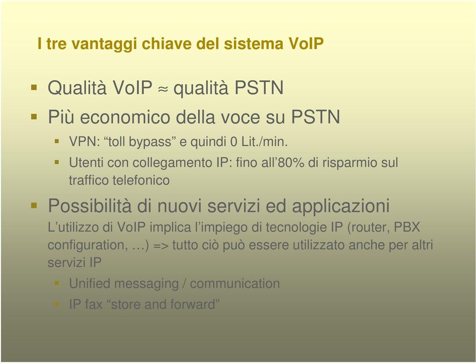 servizi ed applicazioni L utilizzo di implica l impiego di tecnologie IP (router, PBX configuration, ) =>