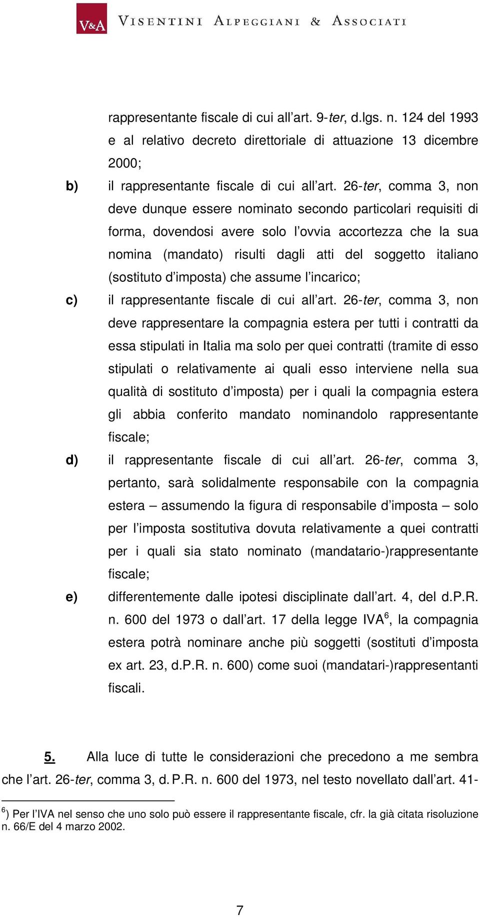 (sostituto d imposta) che assume l incarico; c) il rappresentante fiscale di cui all art.