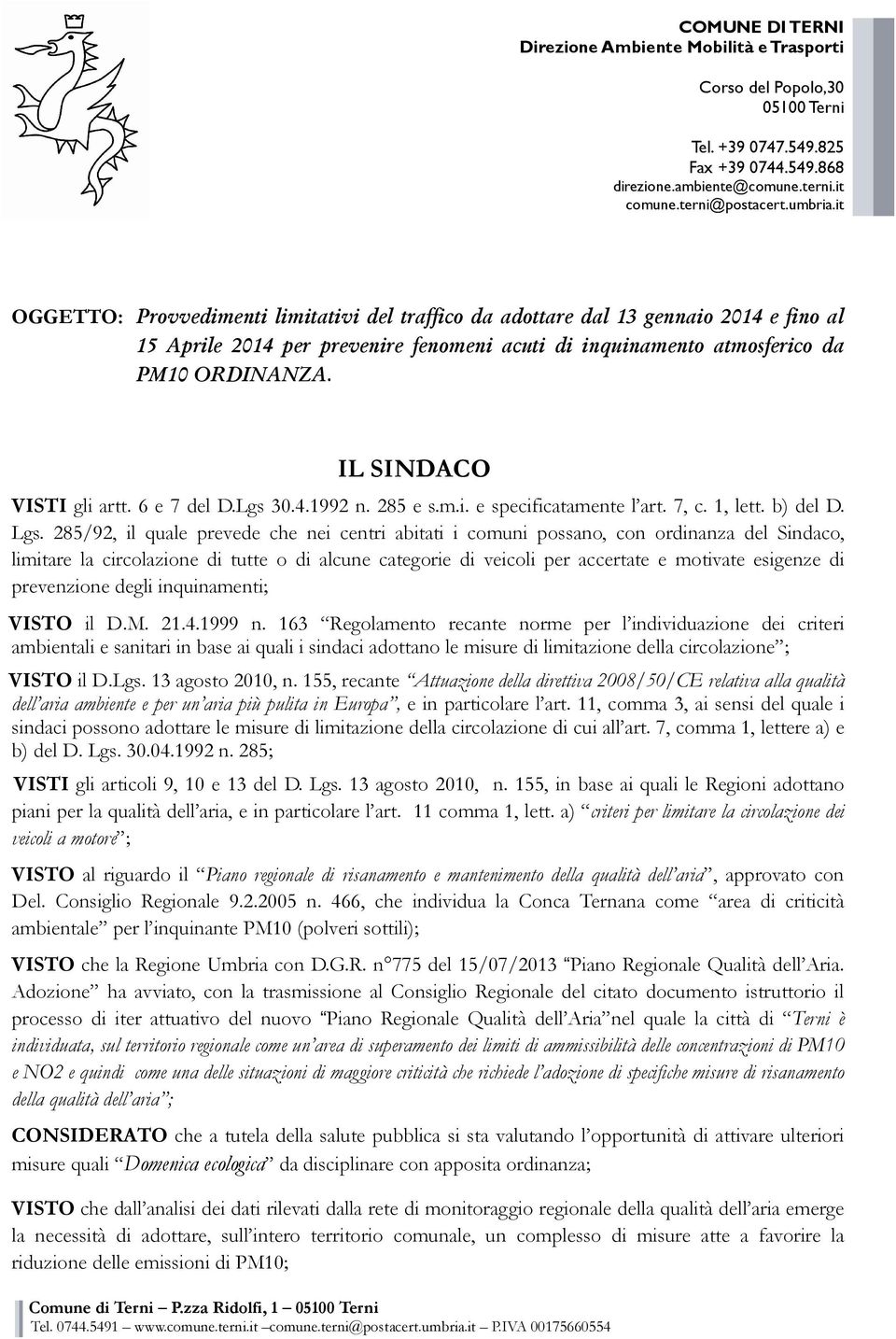 IL SINDACO VISTI gli artt. 6 e 7 del D.Lgs 30.4.1992 n. 285 e s.m.i. e specificatamente l art. 7, c. 1, lett. b) del D. Lgs.