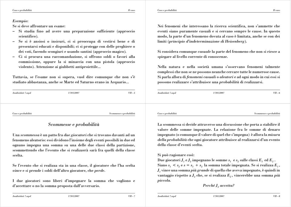 magico). Ci si procura una raccomandazione, si offrono soldi o favori alla commissione, oppure la si minaccia con una pistola (approccio violento). Attenzione ai giubbetti antiproiettile.