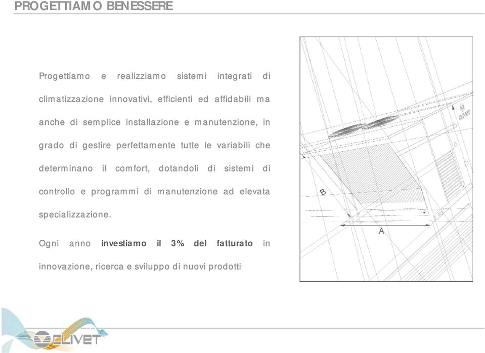 variabili che determinano il comfort, dotandoli di sistemi di controllo e programmi di manutenzione ad