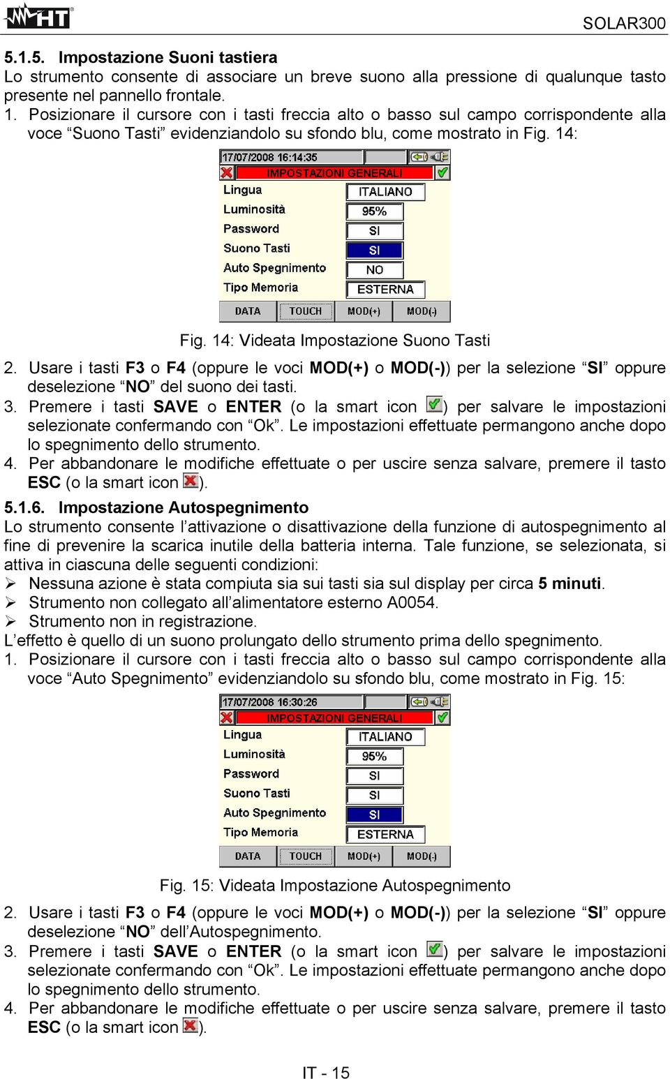 14: Videata Impostazione Suono Tasti 2. Usare i tasti F3 o F4 (oppure le voci MOD(+) o MOD(-)) per la selezione SI oppure deselezione NO del suono dei tasti. 3.