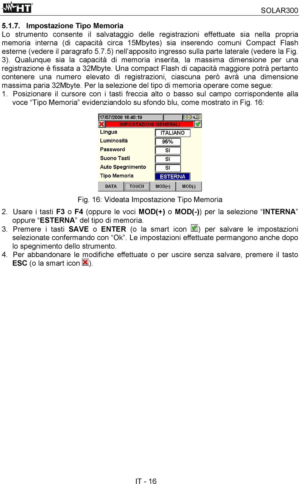 (vedere il paragrafo 5.7.5) nell apposito ingresso sulla parte laterale (vedere la Fig. 3).