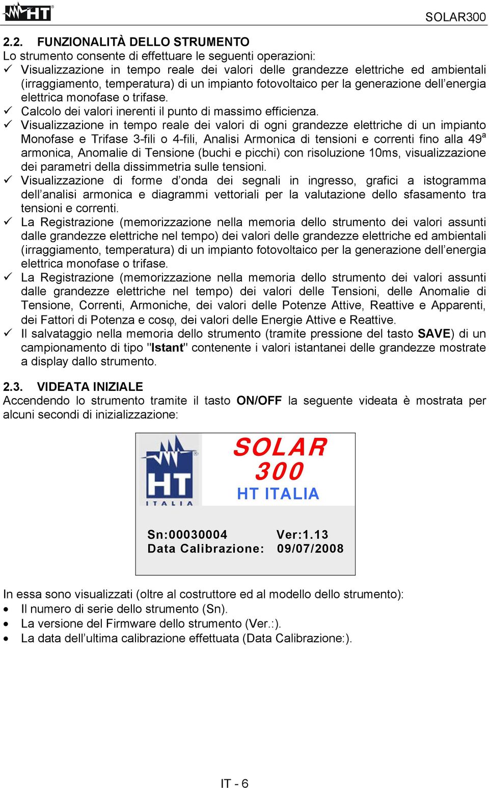 Visualizzazione in tempo reale dei valori di ogni grandezze elettriche di un impianto Monofase e Trifase 3-fili o 4-fili, Analisi Armonica di tensioni e correnti fino alla 49 a armonica, Anomalie di