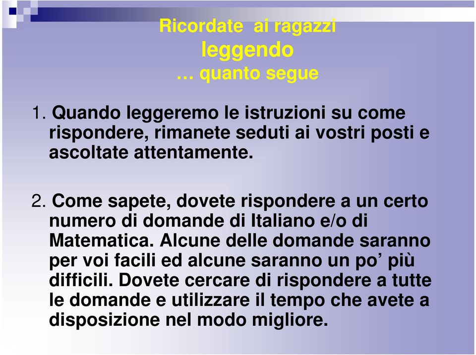 Come sapete, dovete rispondere a un certo numero di domande di Italiano e/o di Matematica.