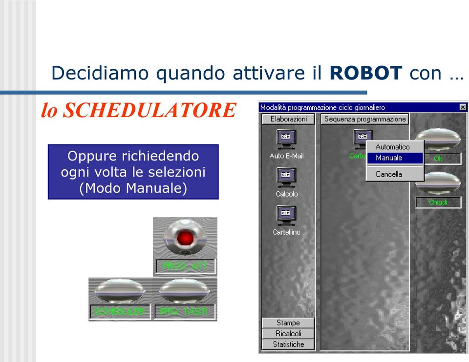 SCHEDULATORE Oppure