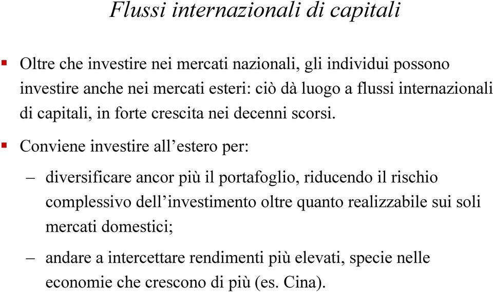 Conviene investire all estero per: diversificare ancor più il portafoglio, riducendo il rischio complessivo dell investimento