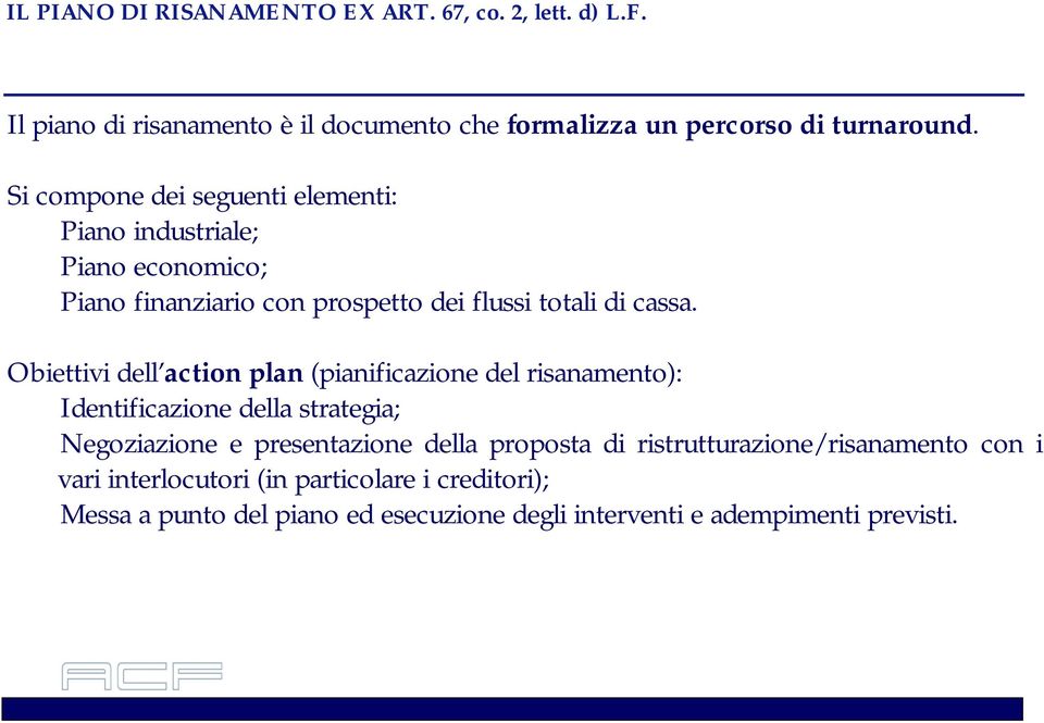 Obiettivi dell action plan (pianificazione del risanamento): Identificazione della strategia; Negoziazione e presentazione della proposta di