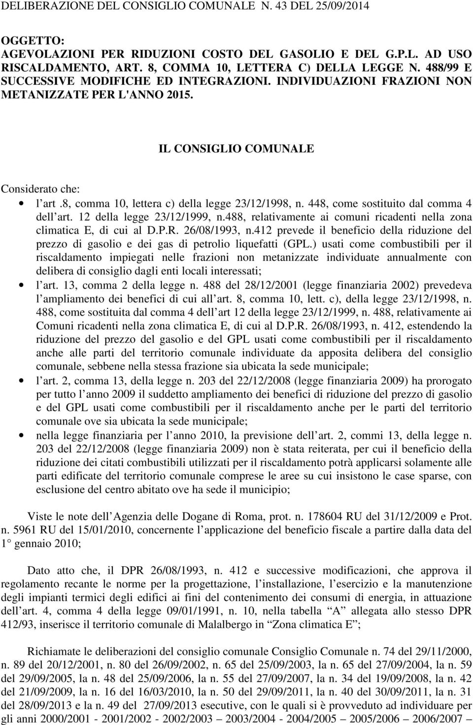 448, come sostituito dal comma 4 dell art. 12 della legge 23/12/1999, n.488, relativamente ai comuni ricadenti nella zona climatica E, di cui al D..R. 26/08/1993, n.