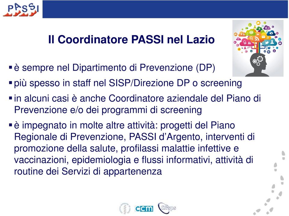 in molte altre attività: progetti del Piano Regionale di Prevenzione, PASSI d Argento, interventi di promozione della salute,