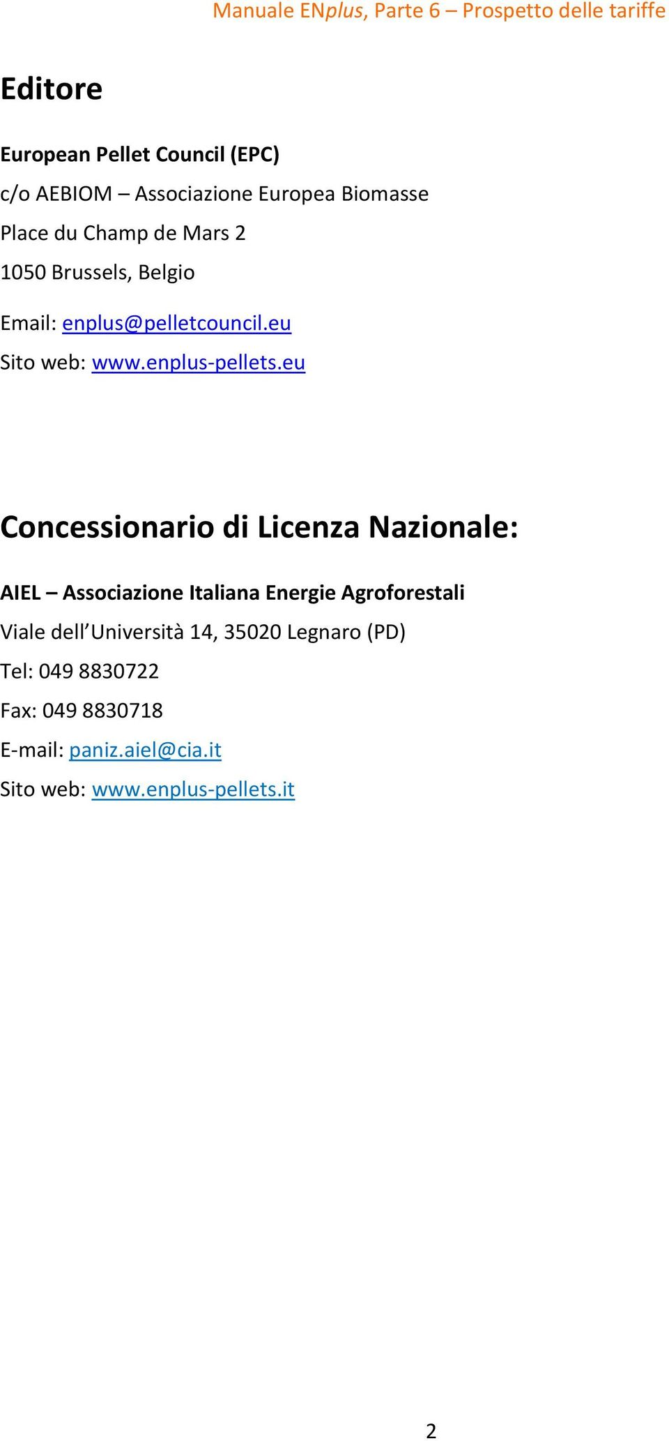 eu Concessionario di Licenza Nazionale: AIEL Associazione Italiana Energie Agroforestali Viale dell
