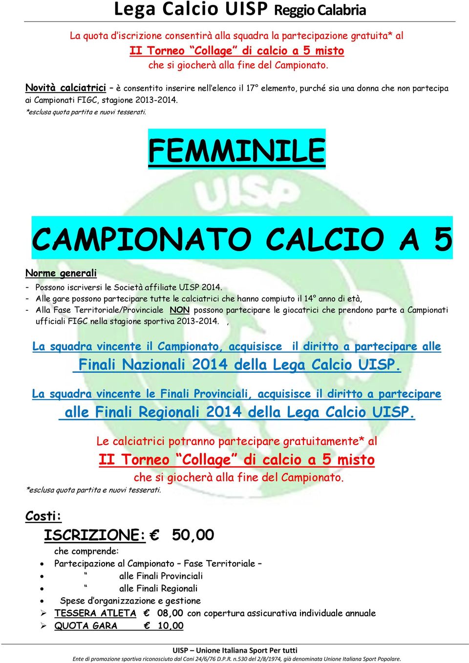 FEMMINILE CAMPIONATO CALCIO A 5 Norme generali - Possono iscriversi le Società affiliate UISP 2014.