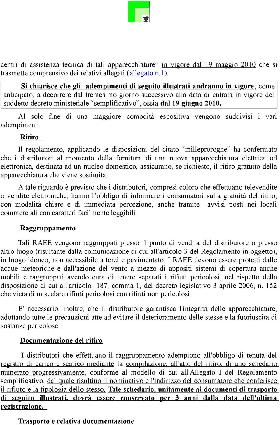 ministeriale semplificativo, ossia dal 19 giugno 2010. Al solo fine di una maggiore comodità espositiva vengono suddivisi i vari adempimenti.